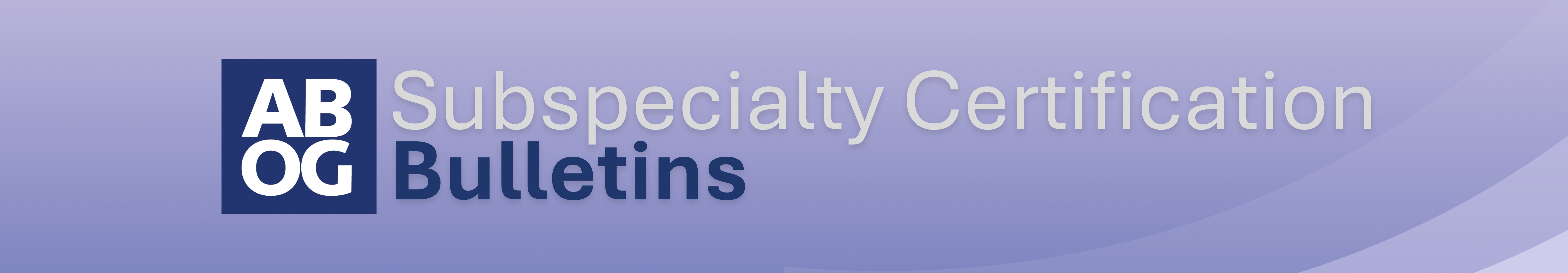 Subspecialty Certification Bulletins